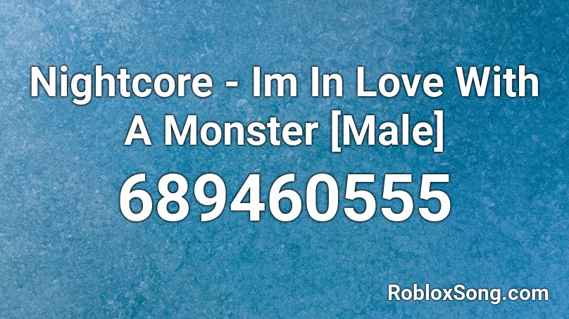 Nightcore - Im In Love With A Monster [Male] Roblox ID