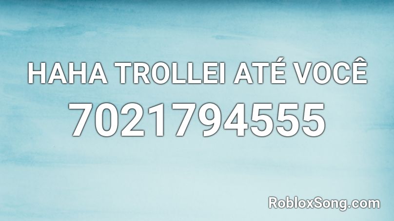  HAHA TROLLEI ATÉ VOCÊ Roblox ID