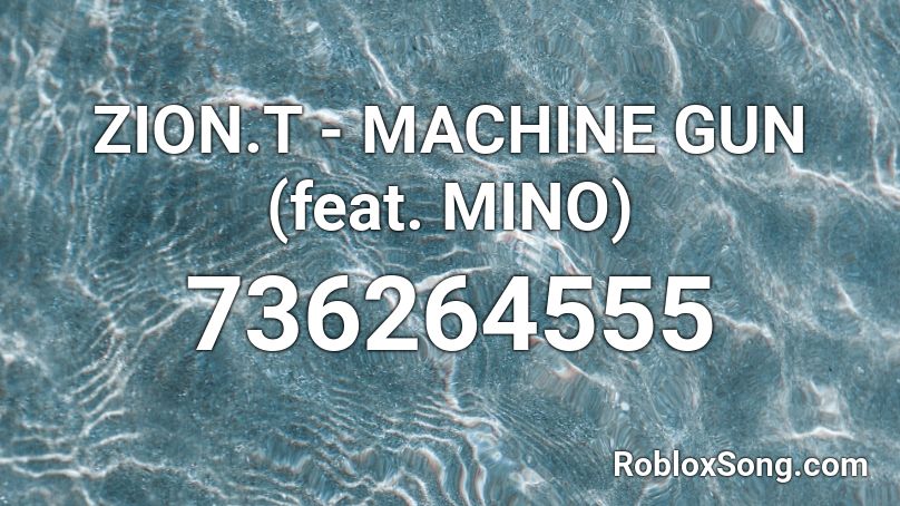 ZION.T - MACHINE GUN (feat. MINO) Roblox ID