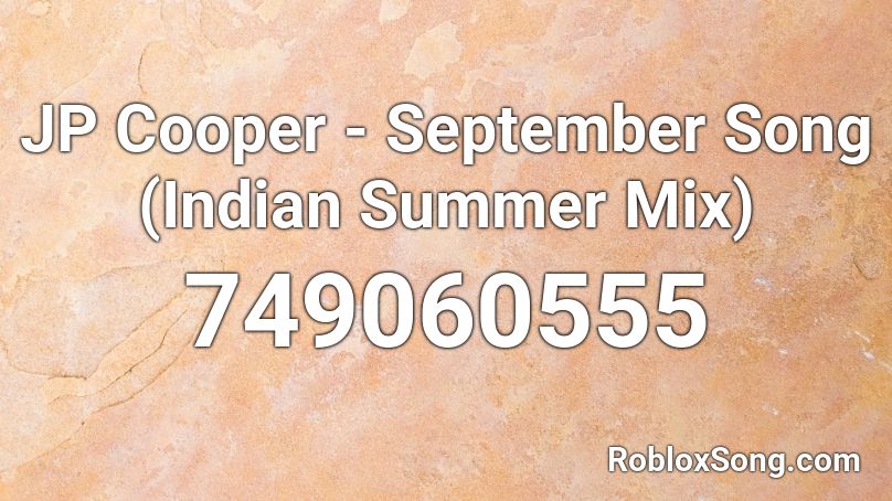 Jp Cooper September Song Indian Summer Mix Roblox Id Roblox Music Codes - bing bong donald trump song roblox id