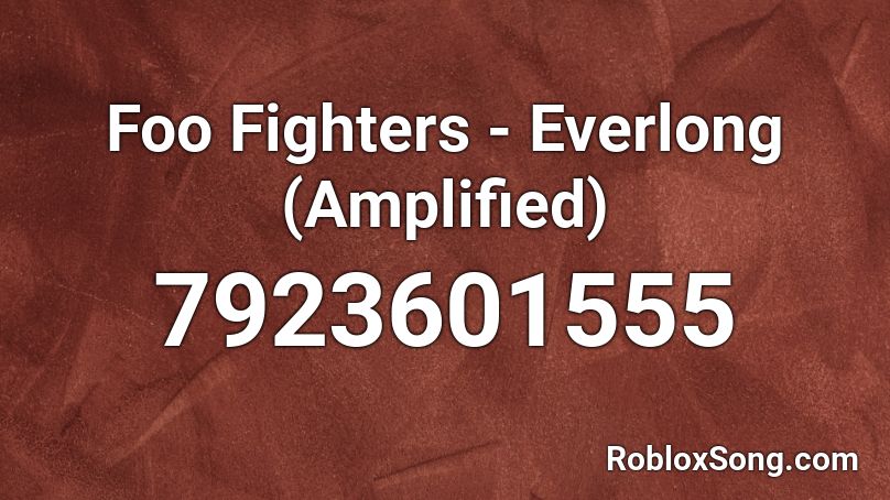 Foo Fighters - Everlong (Amplified) Roblox ID