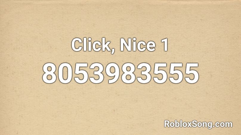 Click, Nice 1 Roblox ID
