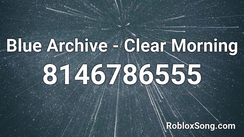 Blue Archive - Clear Morning Roblox ID - Roblox music codes