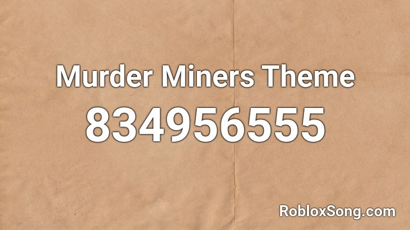 Murder Miners Theme Roblox Id Roblox Music Codes - murder me slowly roblox id