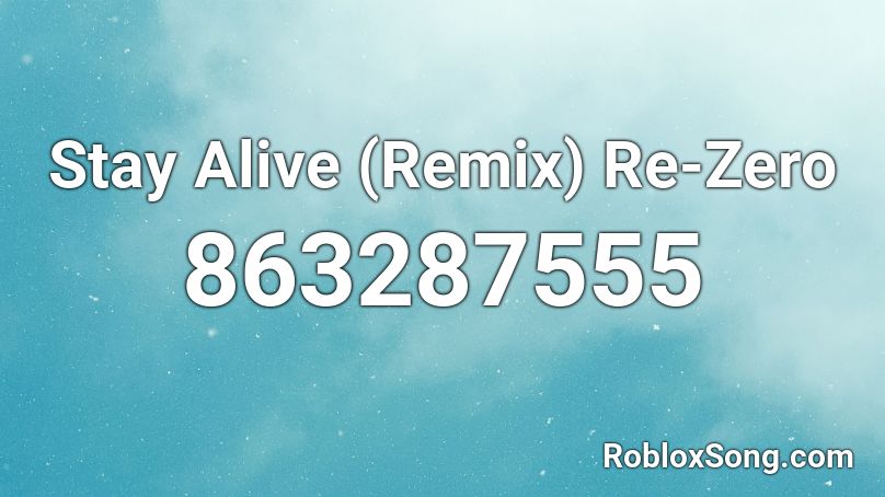 Stay Alive (Remix) Re-Zero  Roblox ID