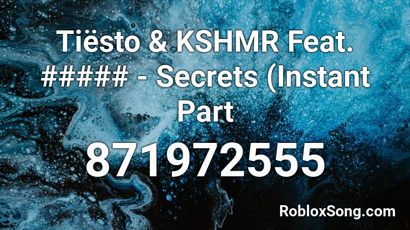 Tiësto & KSHMR Feat. ##### - Secrets (Instant Part Roblox ID