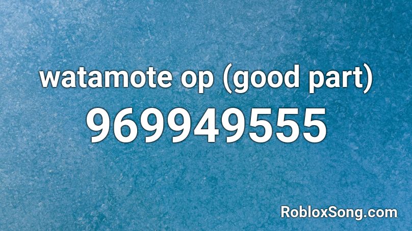 watamote op (good part) Roblox ID