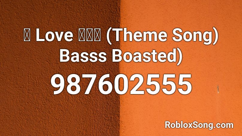 爱 Love 我问天 (Theme Song) Basss Boasted) Roblox ID