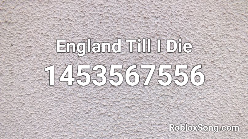 England Till I Die Roblox ID