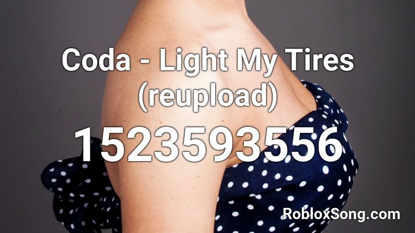 Coda - Light My Tires (reupload) Roblox ID