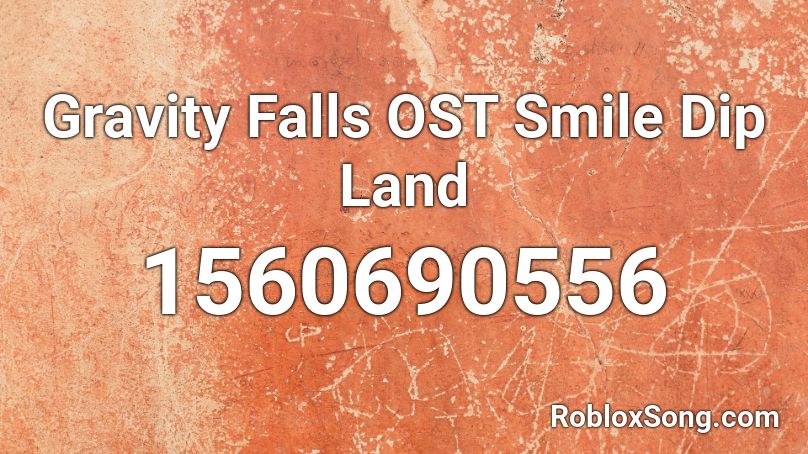Gravity Falls OST Smile Dip Land Roblox ID