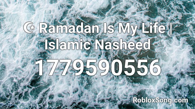 ☪ Ramadan Is My Life | Islamic Nasheed Roblox ID