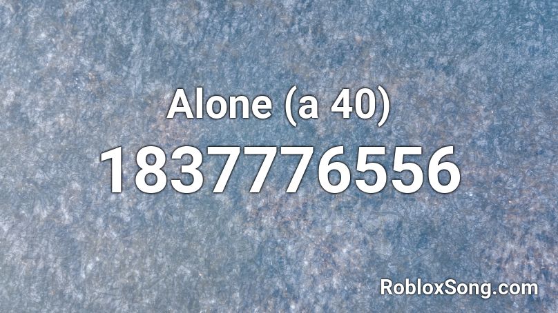 Alone (a 40) Roblox ID