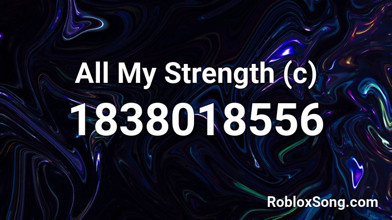 All My Strength (c) Roblox ID