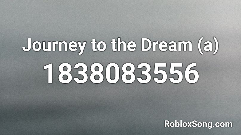 Journey to the Dream (a) Roblox ID