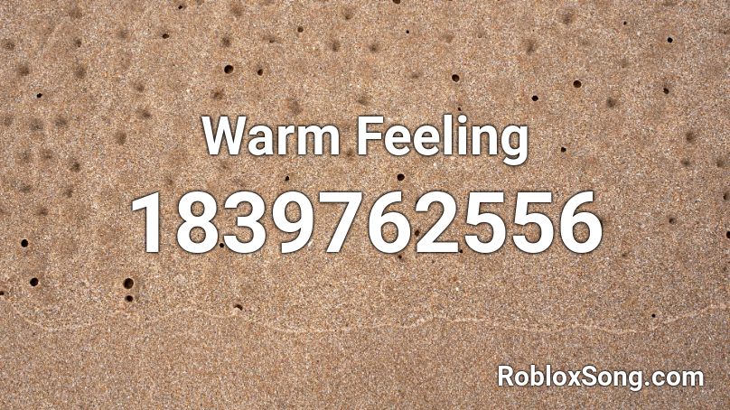 Warm Feeling Roblox ID