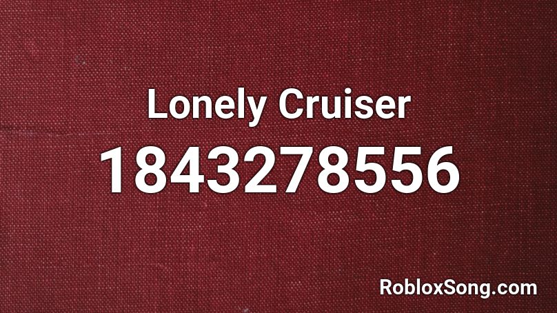 Lonely Cruiser Roblox ID