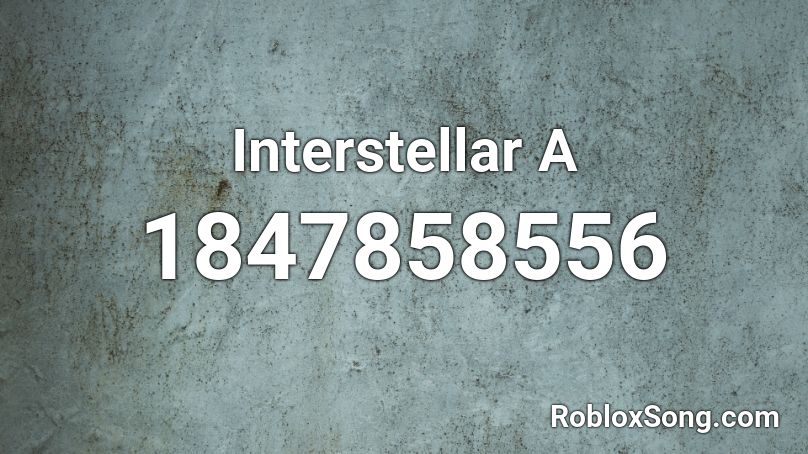 Interstellar A Roblox ID