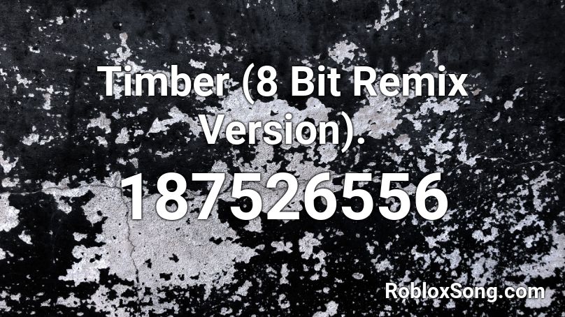 Timber 8 Bit Remix Version Roblox Id Roblox Music Codes - roblox sound code if for timber