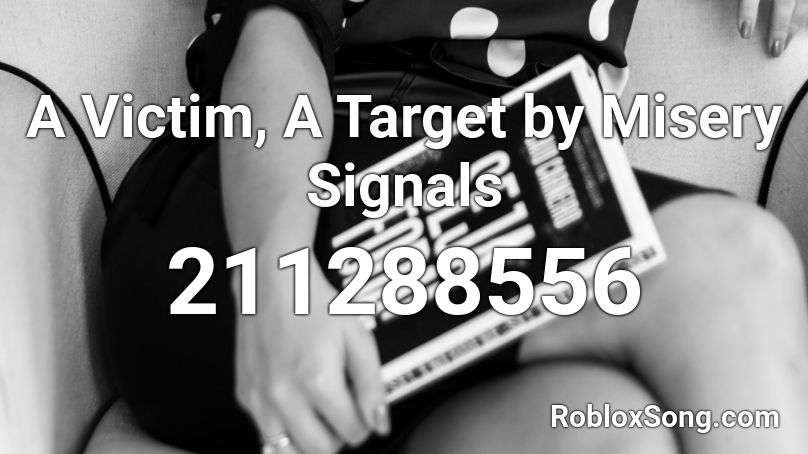 A Victim, A Target by Misery Signals Roblox ID