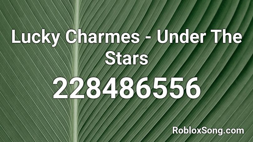 Lucky Charmes - Under The Stars Roblox ID