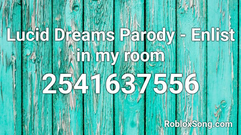 Lucid Dreams Parody Enlist In My Room Roblox Id Roblox Music Codes - lucid dream roblox id code