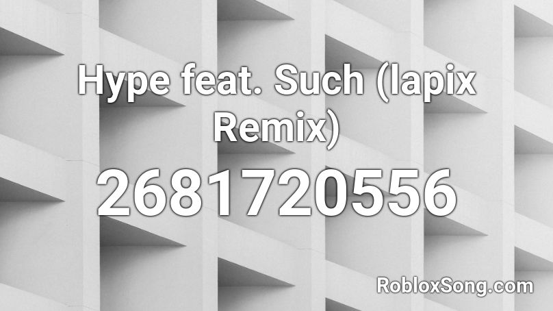 Hype feat. Such (lapix Remix) Roblox ID