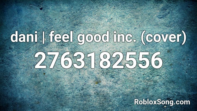 Dani Feel Good Inc Cover Roblox Id Roblox Music Codes - feel good inc song id roblox