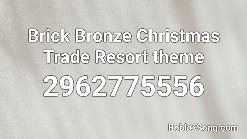 Brick Bronze Christmas Trade Resort theme Roblox ID