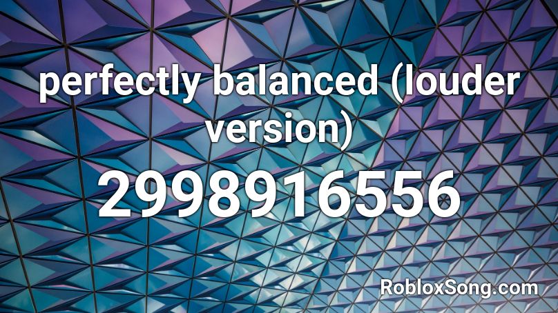 perfectly balanced (louder version) Roblox ID