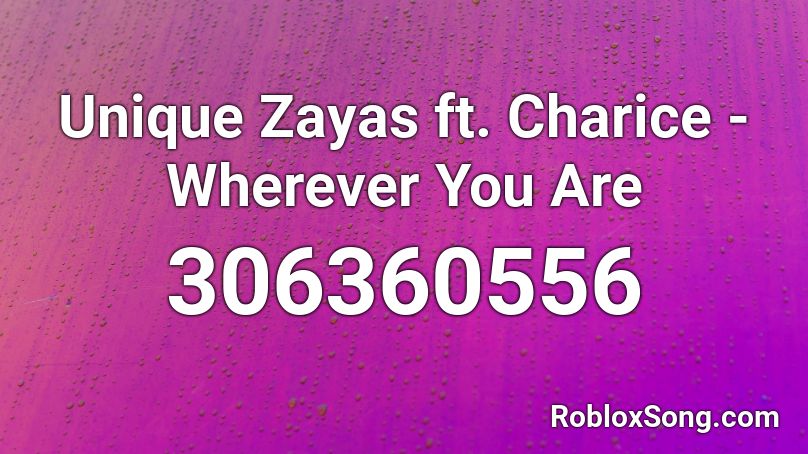 Unique Zayas ft. Charice - Wherever You Are Roblox ID