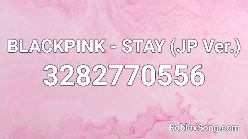 Blackpink Stay Jp Ver Roblox Id Roblox Music Codes - roblox songs stay