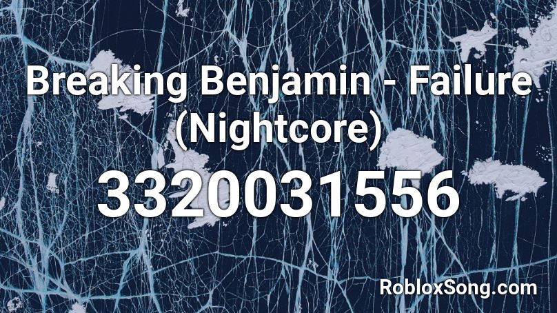Breaking Benjamin - Failure (Nightcore) Roblox ID