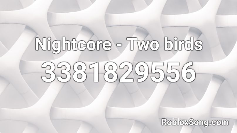 Nightcore - Two birds Roblox ID