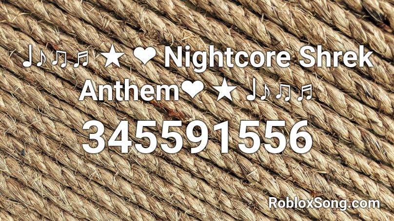 ♩♪♫♬ ★ ❤ Nightcore Shrek Anthem❤ ★ ♩♪♫♬ Roblox ID
