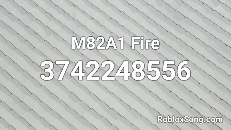 M82A1 Fire Roblox ID