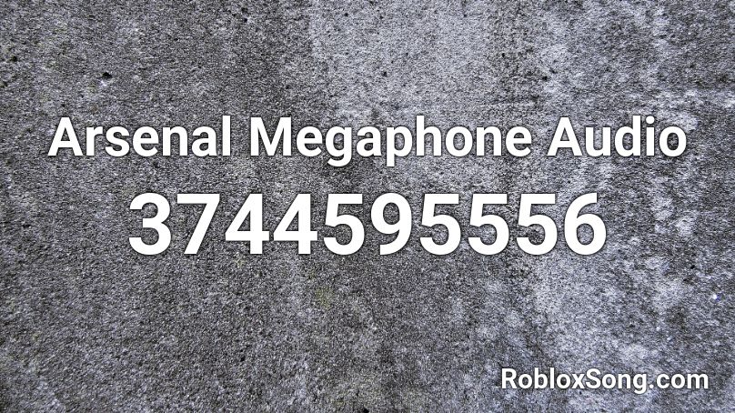 Arsenal Megaphone Audio Roblox ID