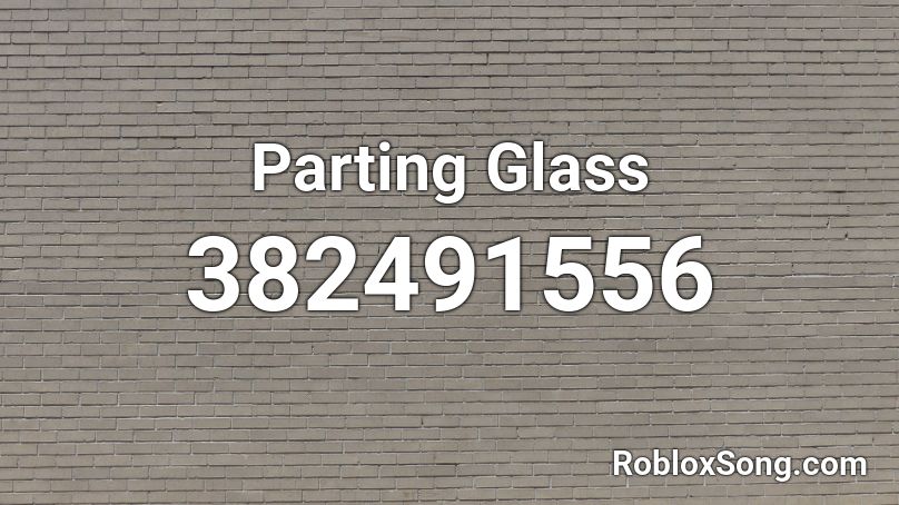 Parting Glass Roblox ID