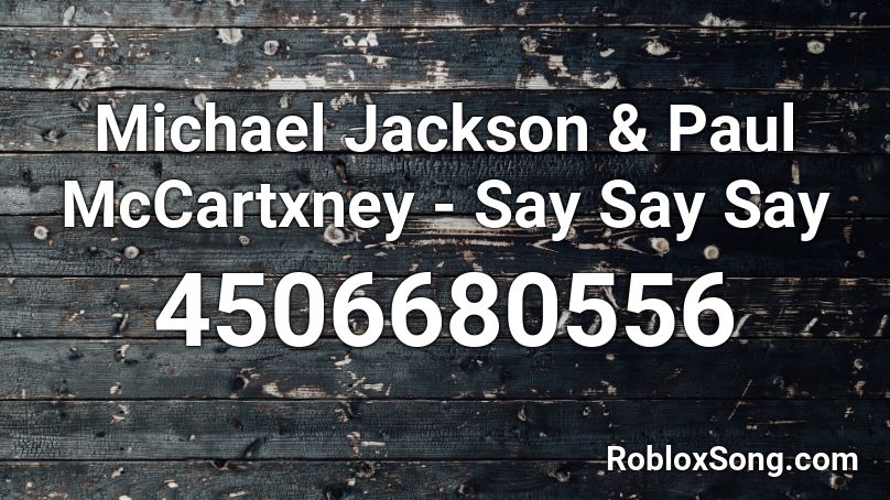 Michael Jackson & Paul McCartxney - Say Say Say Roblox ID