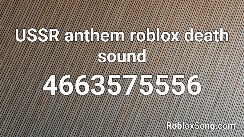 Ussr Anthem Roblox Death Sound Roblox Id Roblox Music Codes - roblox dying sound song