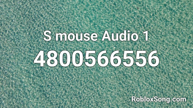 S mouse Audio 1 Roblox ID