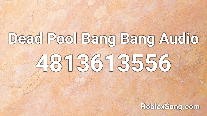 Dead Pool Bang Bang Audio Roblox ID