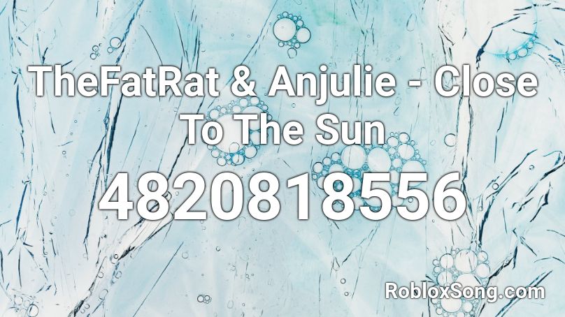 TheFatRat & Anjulie - Close To The Sun Roblox ID