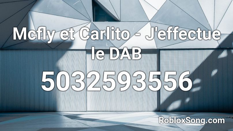 Mcfly et Carlito - J'effectue le DAB Roblox ID