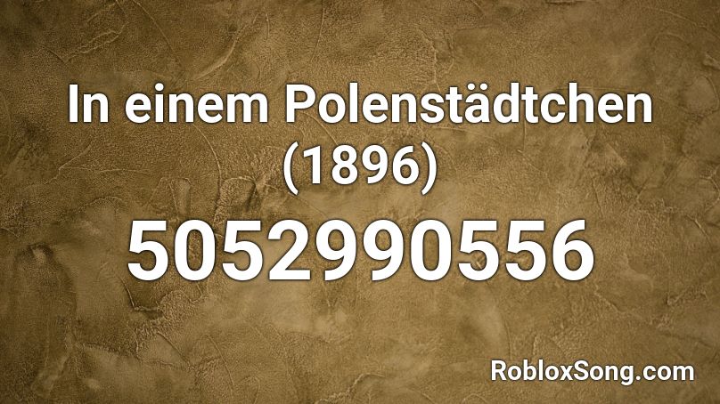 In einem Polenstädtchen (1896) Roblox ID