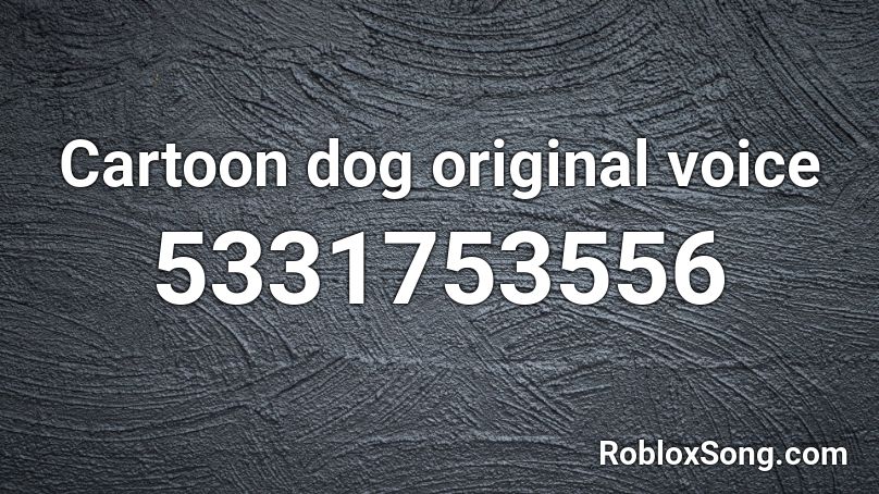Cartoon dog original voice Roblox ID