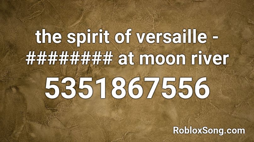 the spirit of versaille - ######## at moon river Roblox ID