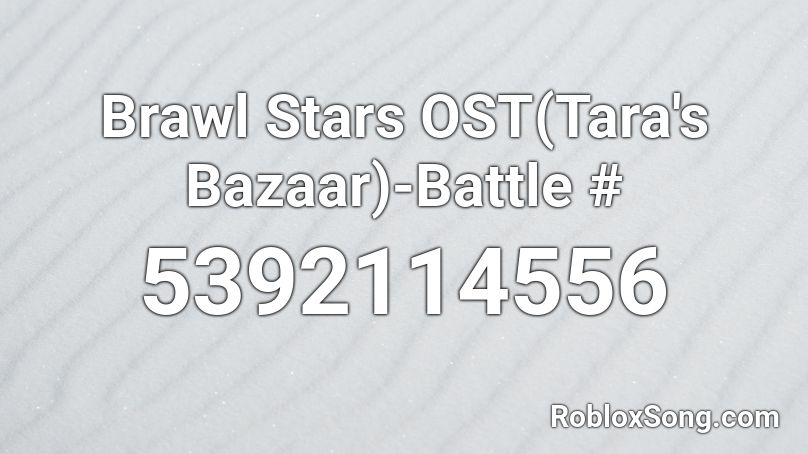Brawl Stars OST(Tara's Bazaar)-Battle # Roblox ID