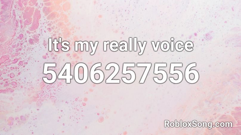 It's my really voice Roblox ID