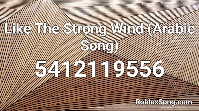 Like The Strong Wind (Arabic Song) Roblox ID